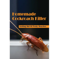 Homemade Cockroach Killer: Getting Rid Of Pesky Roaches: Cockroaches In Home