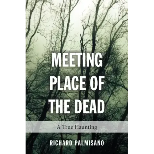 Meeting Place of the Dead: A True Haunting