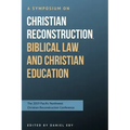 A Symposium on Christian Reconstruction, Biblical Law, and Christian Education