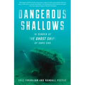 Dangerous Shallows: In Search of the Ghost Ships of Cape Cod