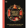 Goddesses and Heroines: Meet More Than 80 Legendary Women from Around the World