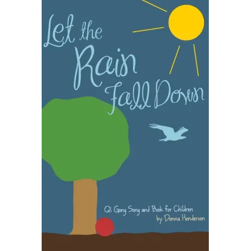Let the Rain Fall Down: Qi Gong Song and Book for Children