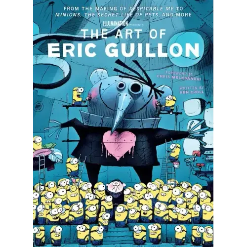 The Art of Eric Guillon: From the Making of Despicable Me to Minions, the Secret Life of Pets, and More