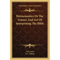 Hermeneutics Or The Science And Art Of Interpreting The Bible