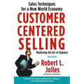 Customer Centered Selling: Sales Techniques for a New World Economy