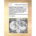 Memoirs of Mrs. Anne Bailey, Containing a Narrative of Her Various Adventures in Life; Together, with an Authentic Account of the Sufferings She Has U