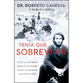 Tenía Que Sobrevivir (I Had to Survive Spanish Edition): Cómo Un Accidente Aéreo En Los Andes Inspiró Mi Vocación Para Salvar Vidas