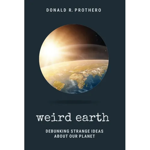 Weird Earth: Debunking Strange Ideas about Our Planet