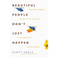 Beautiful People Don't Just Happen: How God Redeems Regret, Hurt, and Fear in the Making of Better Humans