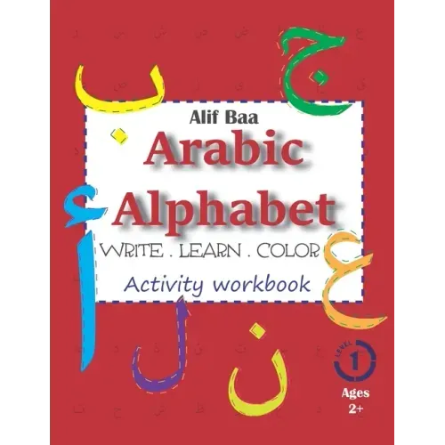 Alif Baa Arabic Alphabet Write Learn and Color Activity workbook: Learn How to Write the Arabic Letters from Alif to Ya - Read and trace for kids ages