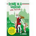 Rome in a Weekend with Two Kids: A Step-By-Step Travel Guide About What to See and Where to Eat (Amazing Family-Friendly Things to do in Rome When You