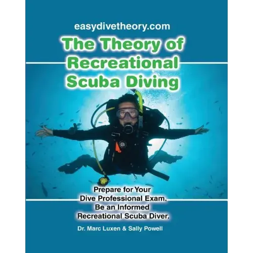 The Theory of Recreational Scuba Diving: Prepare for Your Dive Professional Exam, Be an Informed Recreational Scuba Diver
