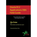 Oracle R12 Applications DBA Field Guide