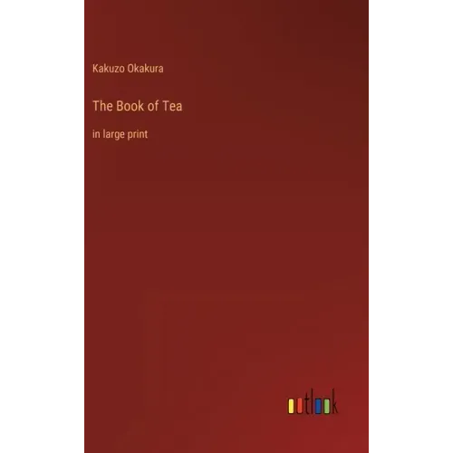 The Book of Tea: in large print