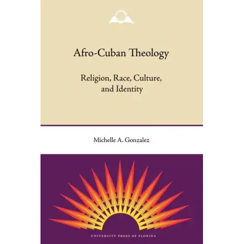 Afro-Cuban Theology: Religion, Race, Culture, and Identity
