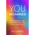 You, Recharged: How to Beat Fatigue (Mostly), Amp Up Your Energy (Usually), and Enjoy Life Again (Always) (Regain Your Mojo)
