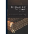 The Clarendon Dictionary: A Concise Handbook of the English Language, in Orthography, Pronunciation, and Definitions, for School, Home, and Business U