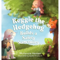 Reggie the Hedgehog Builds a Safety Sanctuary