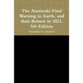 The Anunnaki Final Warning to Earth, and their Return in 2022. 5th Edition