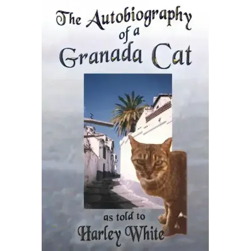 The Autobiography of a Granada Cat: As Told to Harley White