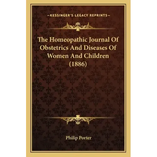 The Homeopathic Journal Of Obstetrics And Diseases Of Women And Children (1886)