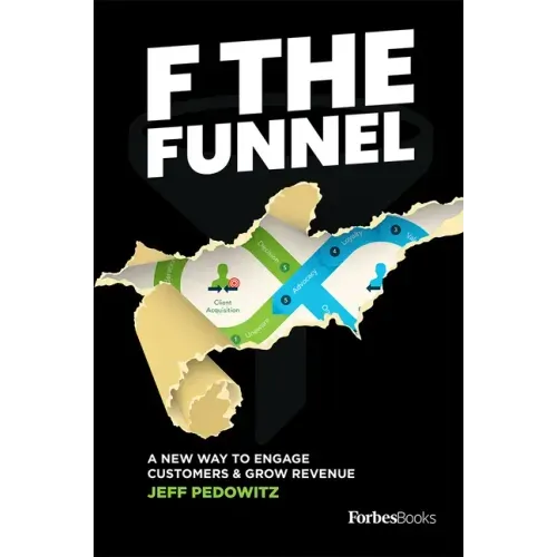 F the Funnel: A New Way to Engage Customers & Grow Revenue