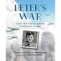 Peter's War: A Boy's True Story of Survival in World War II Europe