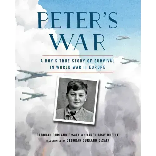 Peter's War: A Boy's True Story of Survival in World War II Europe