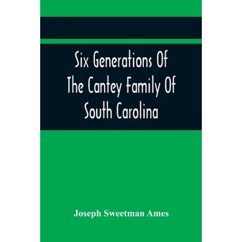 Six Generations Of The Cantey Family Of South Carolina