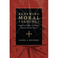 Renewing Moral Theology: Christian Ethics as Action, Character and Grace