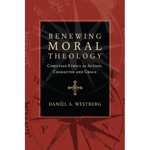 Renewing Moral Theology: Christian Ethics as Action, Character and Grace