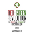 Red-Green Revolution: The Politics and Technology of Ecosocialism