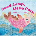 Good Jump, Little Carp: A Chinese Myth Retold in English and Chinese