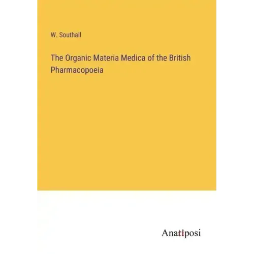 The Organic Materia Medica of the British Pharmacopoeia