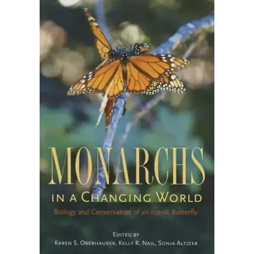 Monarchs in a Changing World: Biology and Conservation of an Iconic Butterfly