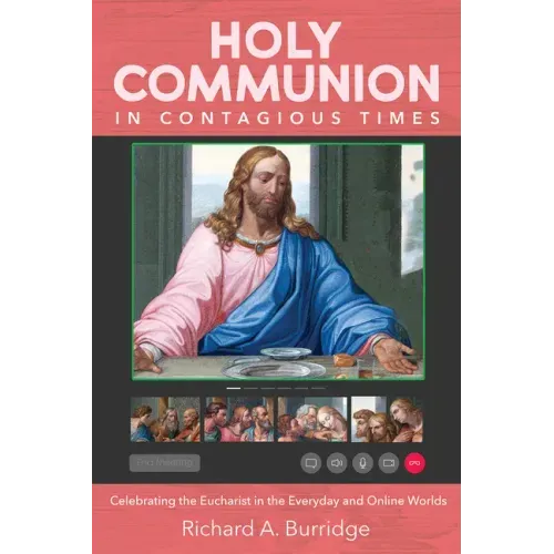 Holy Communion in Contagious Times: Celebrating the Eucharist in the Everyday and Online Worlds