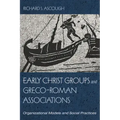 Early Christ Groups and Greco-Roman Associations: Organizational Models and Social Practices