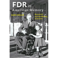 FDR in American Memory: Roosevelt and the Making of an Icon