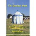 The Pavilion Book: A Guide to Buying, Maintaining, and Living in a Medieval-Style Tent