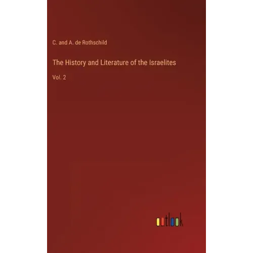 The History and Literature of the Israelites: Vol. 2