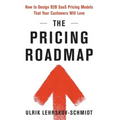 The Pricing Roadmap: How to Design B2B SaaS Pricing Models That Your Customers Will Love