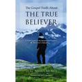 The Gospel Truth About the True Believer