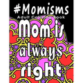 Adult Coloring Book: #Momisms: Perfect Gift for Moms, Grandmothers, Moms to be, New Moms, Daughters and, why not... Mothers in Law. Ideal f