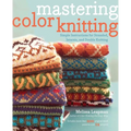 Mastering Color Knitting: Simple Instructions for Stranded, Intarsia, and Double Knitting