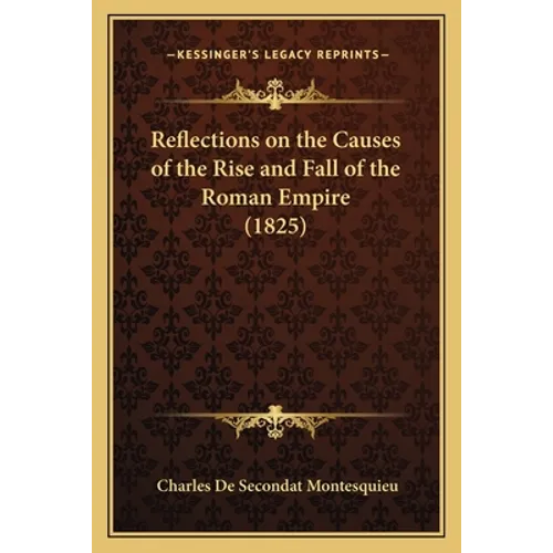 Reflections on the Causes of the Rise and Fall of the Roman Empire (1825)