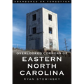 Abandoned or Forgotten: Overlooked Corners of Eastern North Carolina