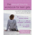 The Sexual Trauma Workbook for Teen Girls: A Guide to Recovery from Sexual Assault and Abuse