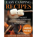 Easy Camping Recipes ***Large Print Edition***: Foil Packet - Campfire Cooking - Grilling - Dutch Oven