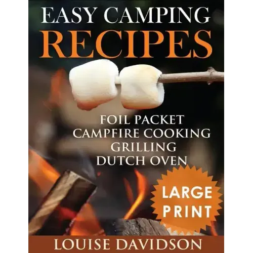 Easy Camping Recipes ***Large Print Edition***: Foil Packet - Campfire Cooking - Grilling - Dutch Oven