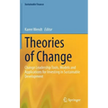 Theories of Change: Change Leadership Tools, Models and Applications for Investing in Sustainable Development
